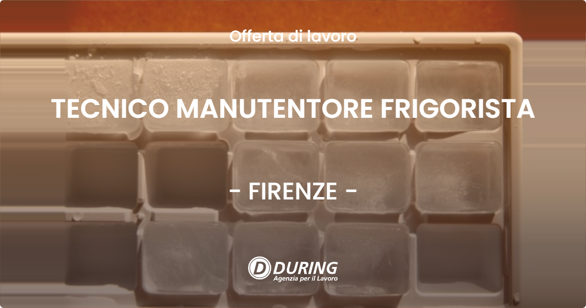 OFFERTA LAVORO - TECNICO MANUTENTORE FRIGORISTA - FIRENZE