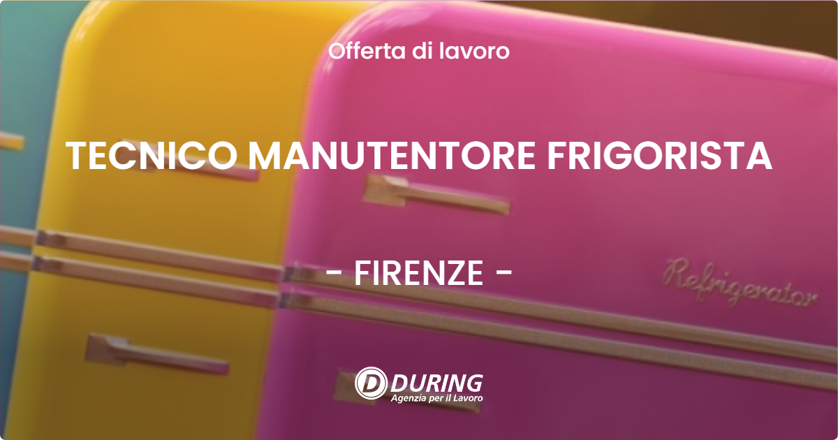 OFFERTA LAVORO - TECNICO MANUTENTORE FRIGORISTA - FIRENZE