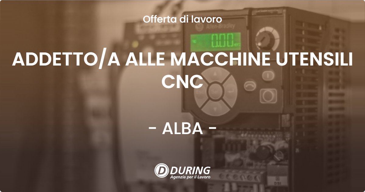OFFERTA LAVORO - ADDETTOA ALLE MACCHINE UTENSILI CNC - ALBA