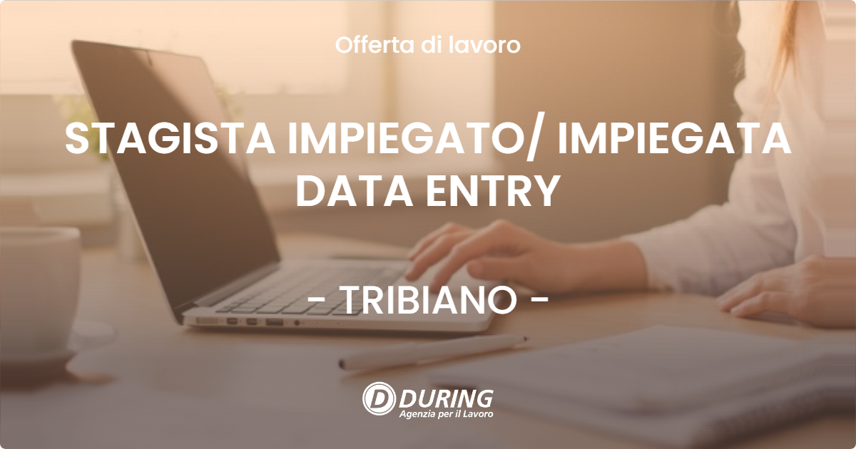 OFFERTA LAVORO - STAGISTA IMPIEGATO IMPIEGATA DATA ENTRY - TRIBIANO
