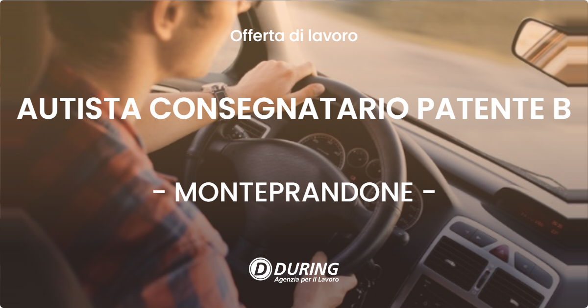 OFFERTA LAVORO - AUTISTA CONSEGNATARIO PATENTE B - MONTEPRANDONE