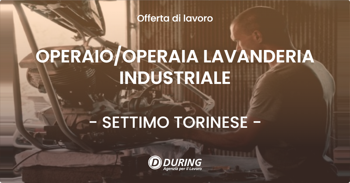 OFFERTA LAVORO - OPERAIOOPERAIA LAVANDERIA INDUSTRIALE - SETTIMO TORINESE