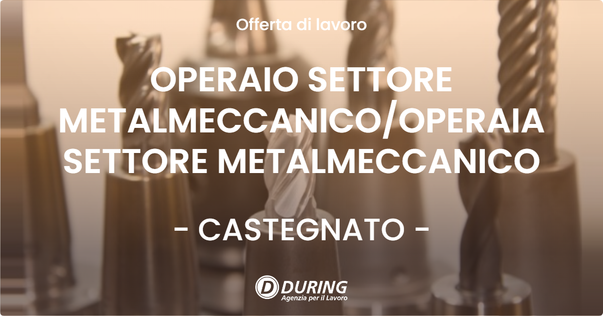 OFFERTA LAVORO - OPERAIO SETTORE METALMECCANICOOPERAIA SETTORE METALMECCANICO - CASTEGNATO