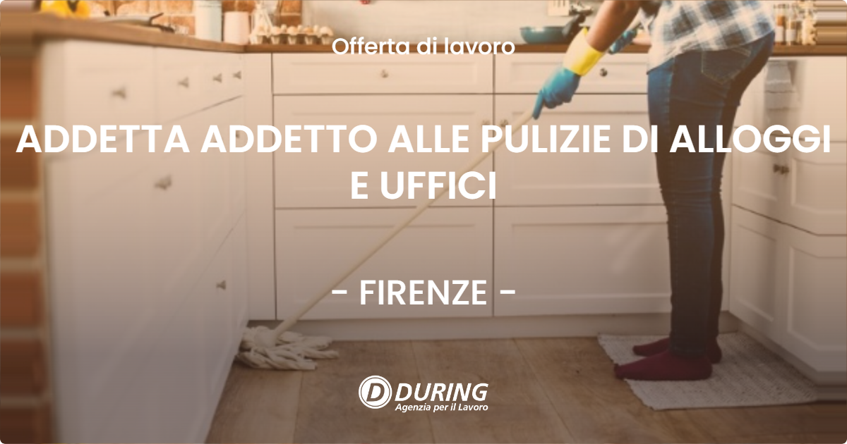 OFFERTA LAVORO - ADDETTA ADDETTO ALLE PULIZIE DI ALLOGGI E UFFICI - FIRENZE