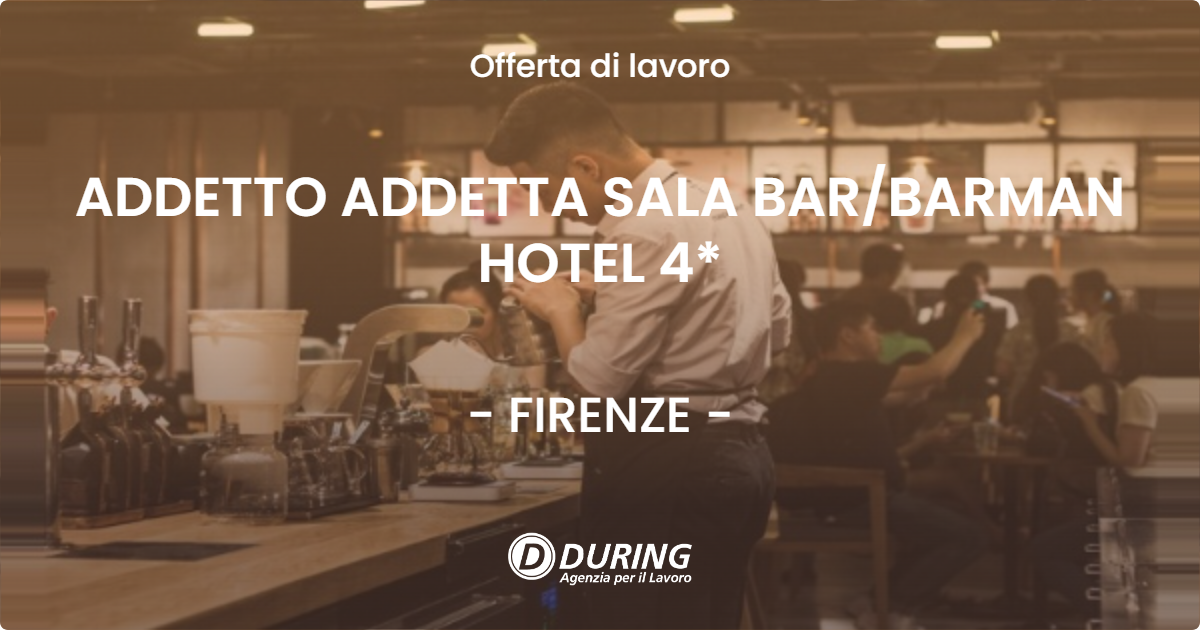 OFFERTA LAVORO - ADDETTO ADDETTA SALA BARBARMAN HOTEL 4* - FIRENZE