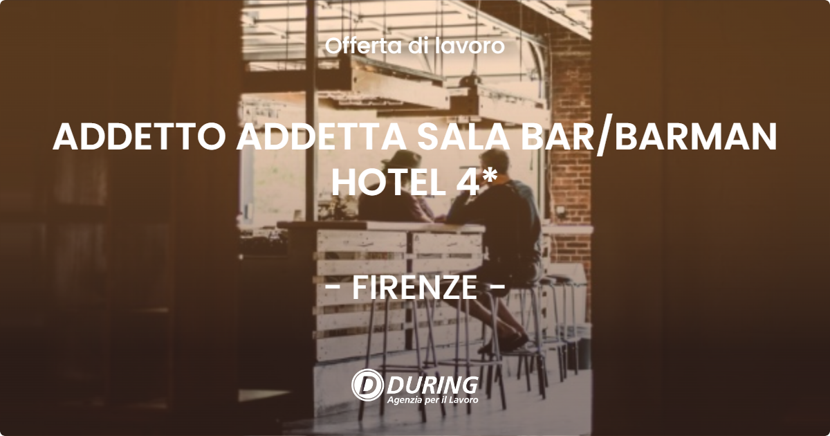 OFFERTA LAVORO - ADDETTO ADDETTA SALA BARBARMAN HOTEL 4* - FIRENZE