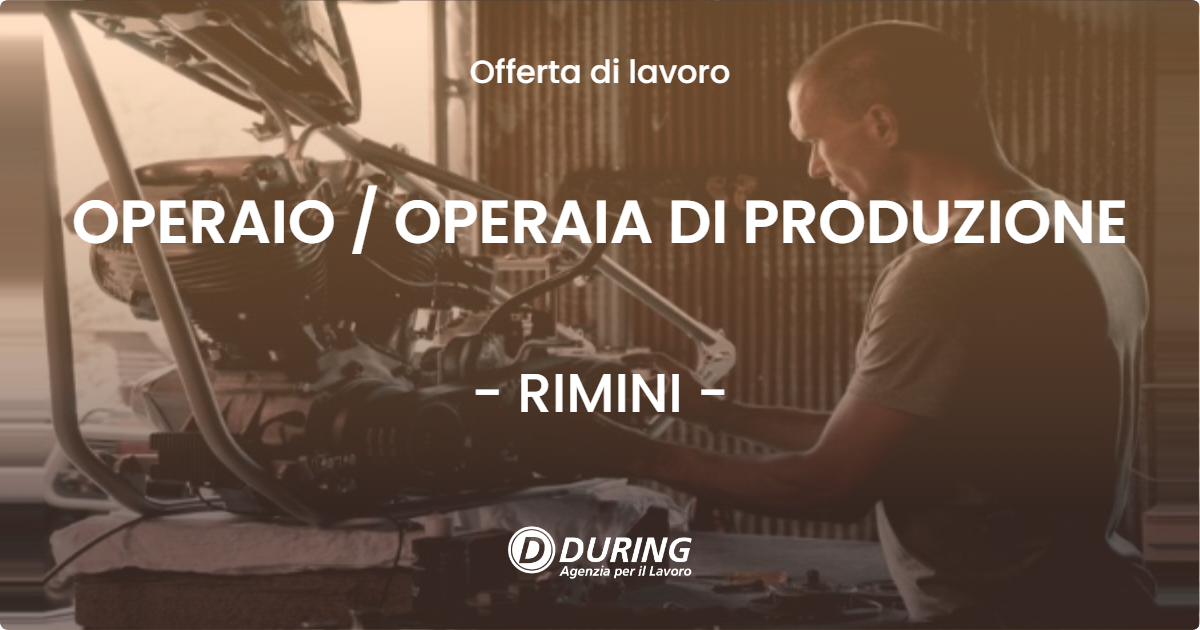 OFFERTA LAVORO - OPERAIO  OPERAIA DI PRODUZIONE - RIMINI