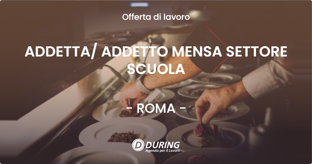 OFFERTA LAVORO - ADDETTA ADDETTO MENSA SETTORE SCUOLA - ROMA