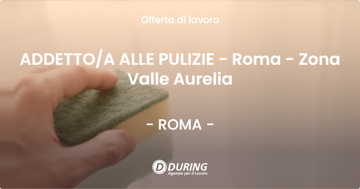 OFFERTA LAVORO - ADDETTOA ALLE PULIZIE - Roma - Zona Valle Aurelia - ROMA