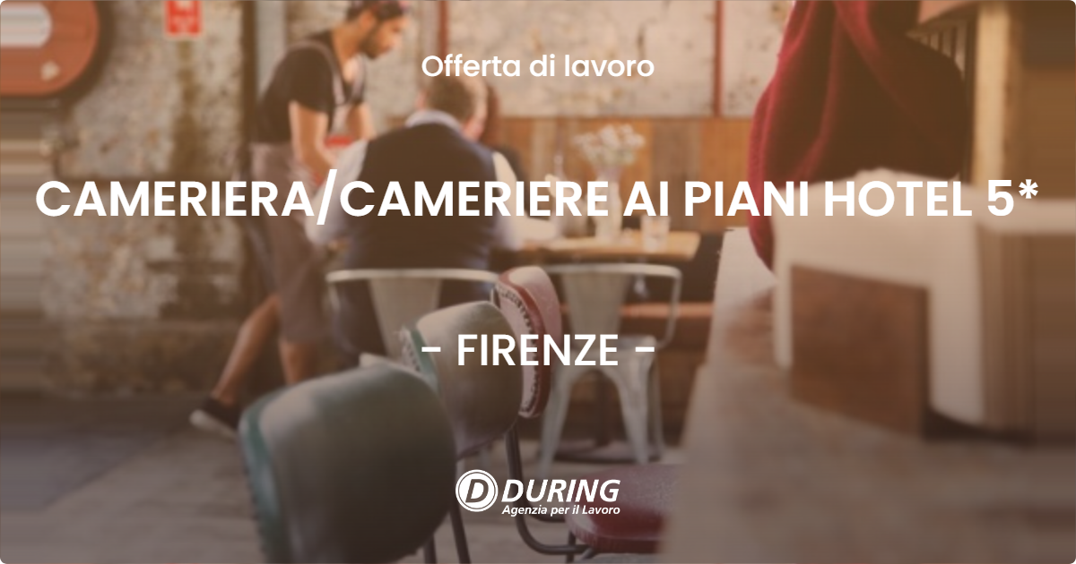OFFERTA LAVORO - CAMERIERACAMERIERE AI PIANI HOTEL 5* - FIRENZE