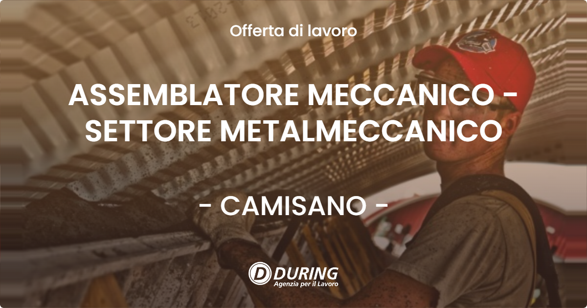 OFFERTA LAVORO - ASSEMBLATORE MECCANICO - SETTORE METALMECCANICO - CAMISANO