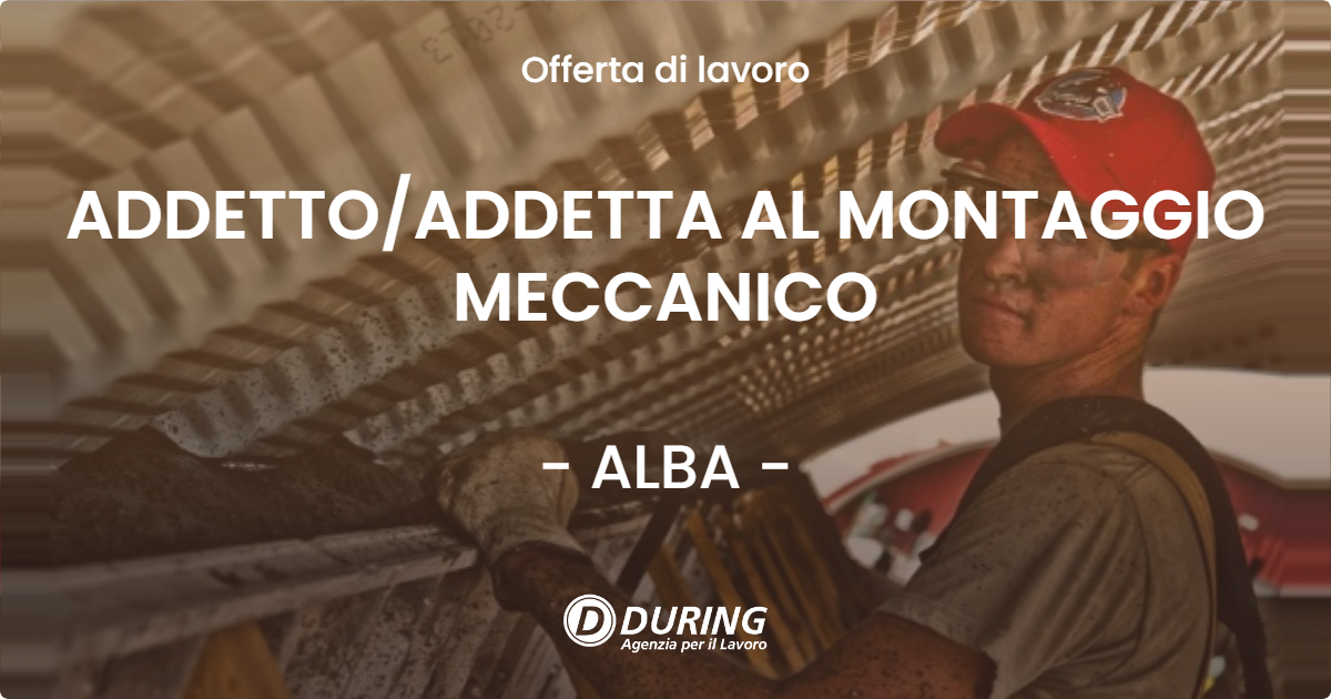 OFFERTA LAVORO - ADDETTOADDETTA AL MONTAGGIO MECCANICO - ALBA