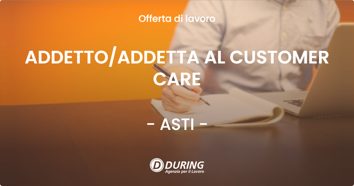 OFFERTA LAVORO - ADDETTOADDETTA AL CUSTOMER CARE - ASTI