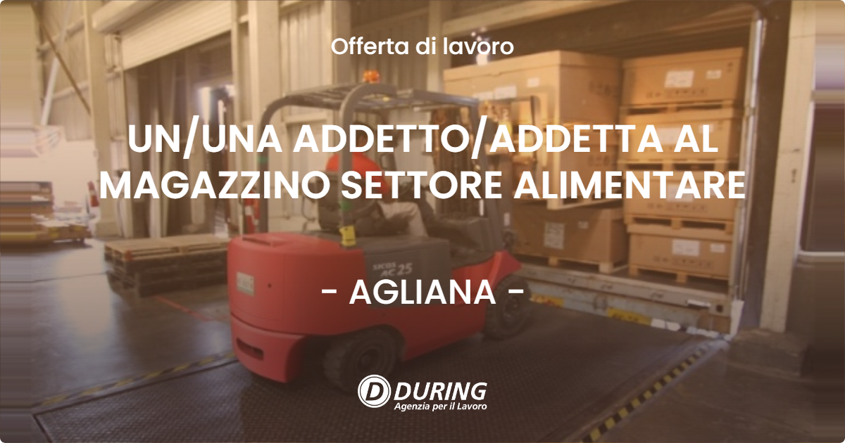 OFFERTA LAVORO - UN/UNA ADDETTO/ADDETTA AL MAGAZZINO SETTORE ALIMENTARE - AGLIANA (PT)