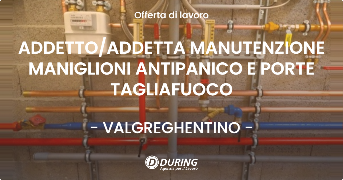 OFFERTA LAVORO - ADDETTOADDETTA MANUTENZIONE MANIGLIONI ANTIPANICO E PORTE TAGLIAFUOCO - VALGREGHENTINO