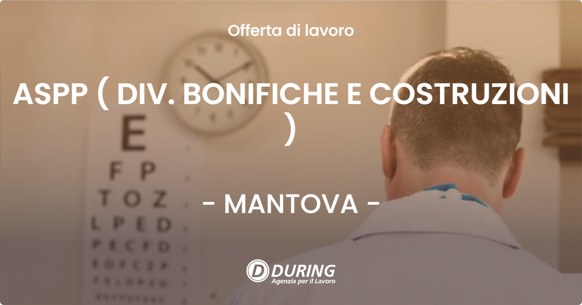 OFFERTA LAVORO - ASPP ( DIV. BONIFICHE E COSTRUZIONI ) - MANTOVA