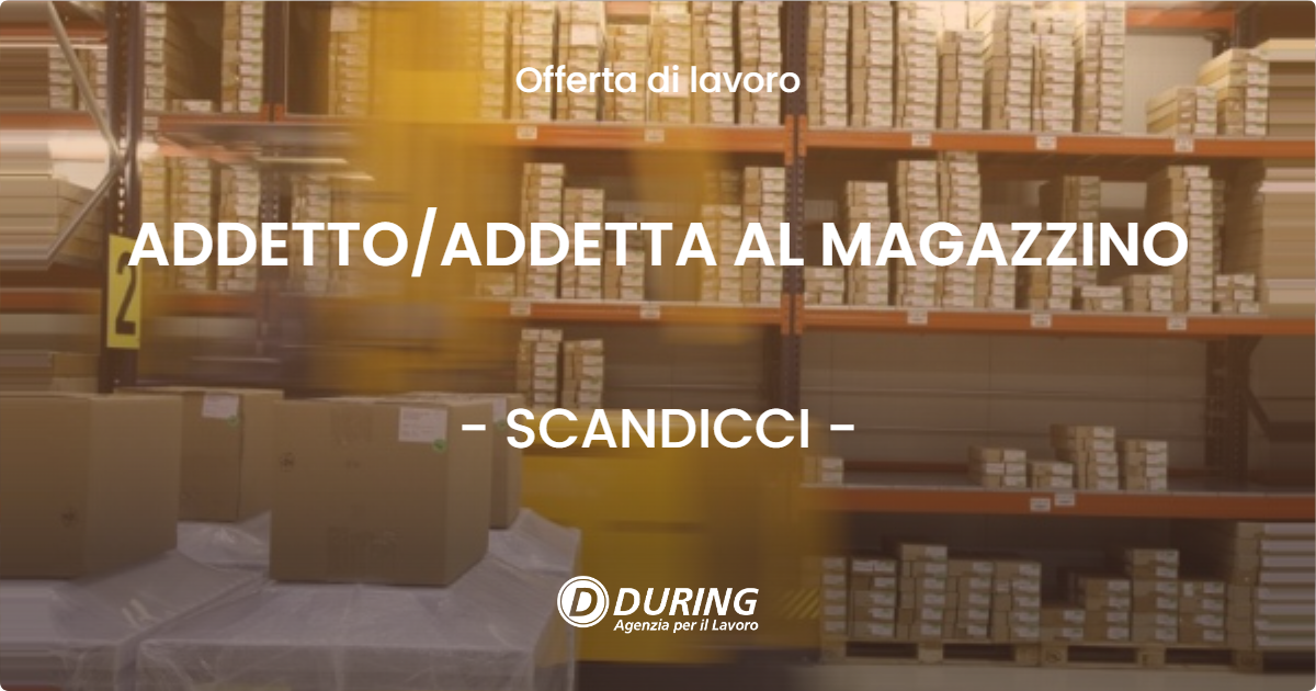 OFFERTA LAVORO - ADDETTOADDETTA AL MAGAZZINO - SCANDICCI