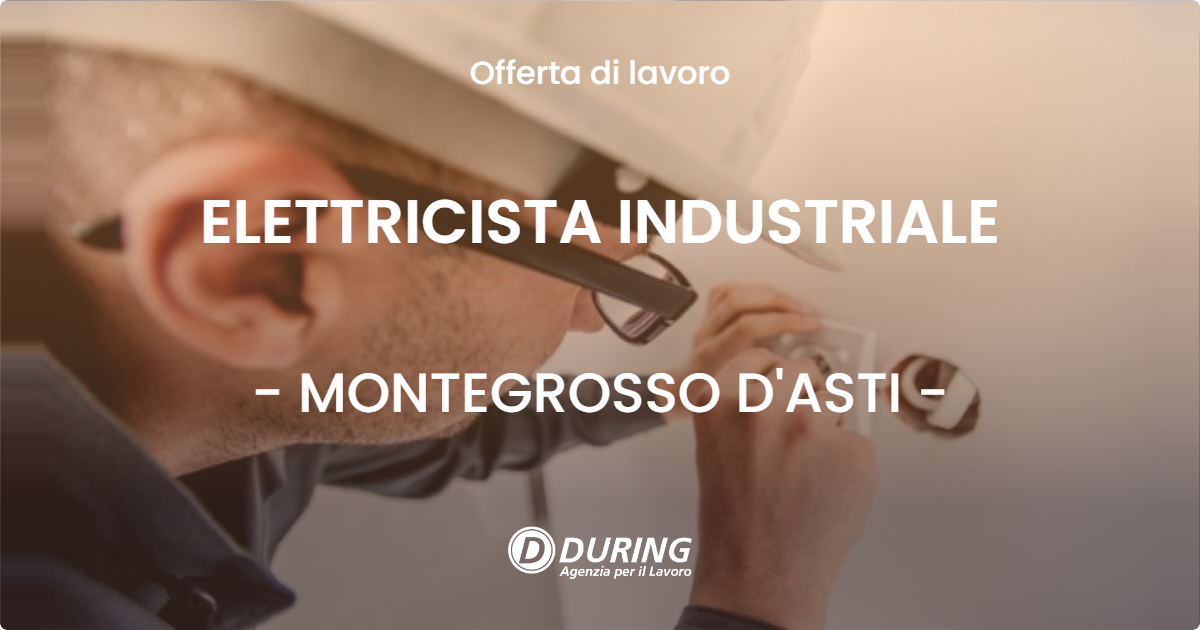 OFFERTA LAVORO - ELETTRICISTA INDUSTRIALE - MONTEGROSSO D'ASTI (AT)