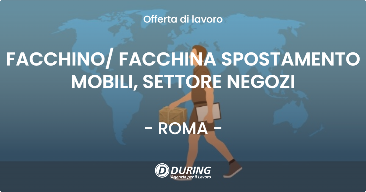 OFFERTA LAVORO - FACCHINO FACCHINA SPOSTAMENTO MOBILI, SETTORE NEGOZI - ROMA