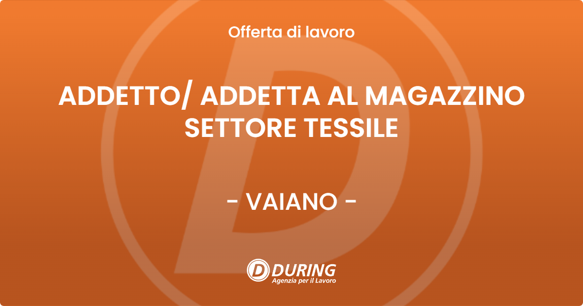 OFFERTA LAVORO - ADDETTO/ ADDETTA AL MAGAZZINO SETTORE TESSILE - VAIANO (PO)