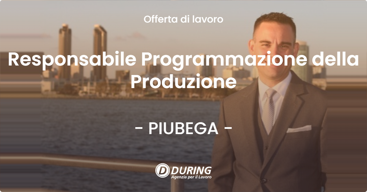 OFFERTA LAVORO - Responsabile Programmazione della Produzione - PIUBEGA