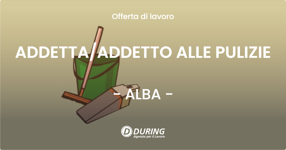 OFFERTA LAVORO - ADDETTA/ADDETTO ALLE PULIZIE - ALBA (CN)