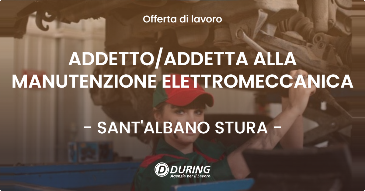 OFFERTA LAVORO - ADDETTO/ADDETTA ALLA MANUTENZIONE ELETTROMECCANICA - SANT'ALBANO STURA (CN)