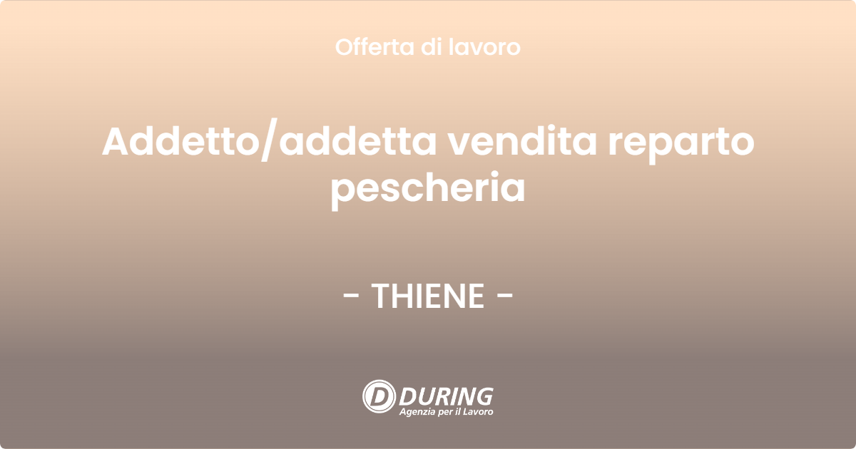 OFFERTA LAVORO - Addettoaddetta vendita reparto pescheria - THIENE