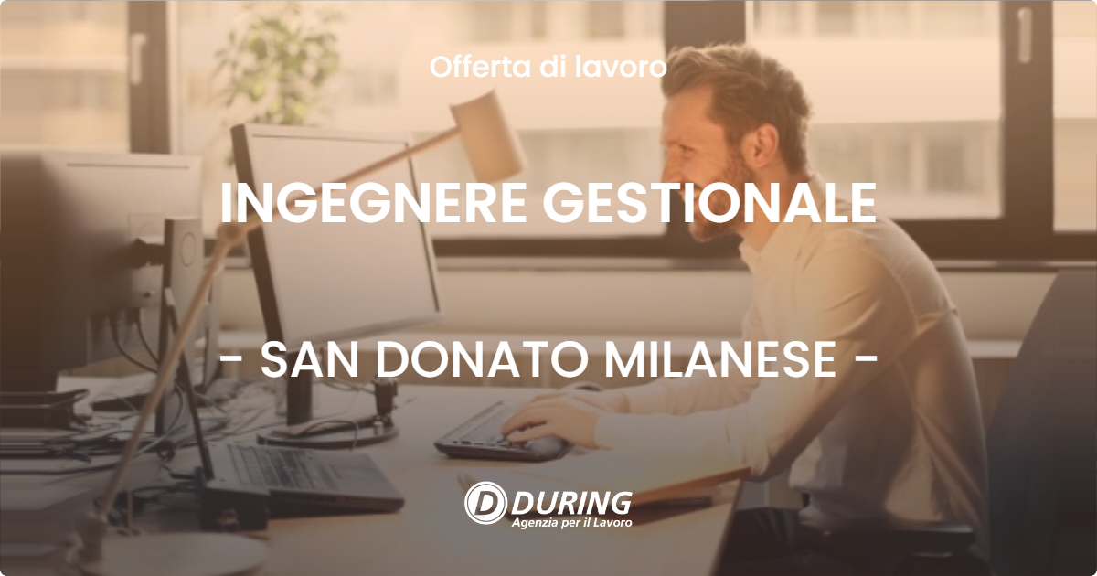 OFFERTA LAVORO - INGEGNERE GESTIONALE - SAN DONATO MILANESE