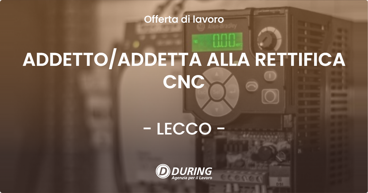 OFFERTA LAVORO - ADDETTOADDETTA ALLA RETTIFICA CNC - LECCO
