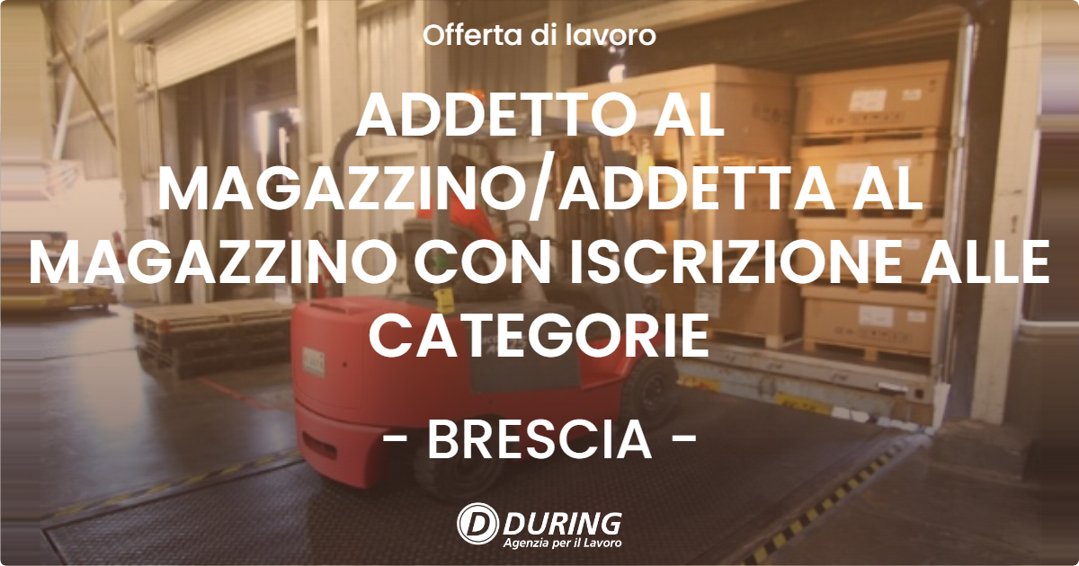 OFFERTA LAVORO - ADDETTO AL MAGAZZINOADDETTA AL MAGAZZINO CON ISCRIZIONE ALLE CATEGORIE - BRESCIA
