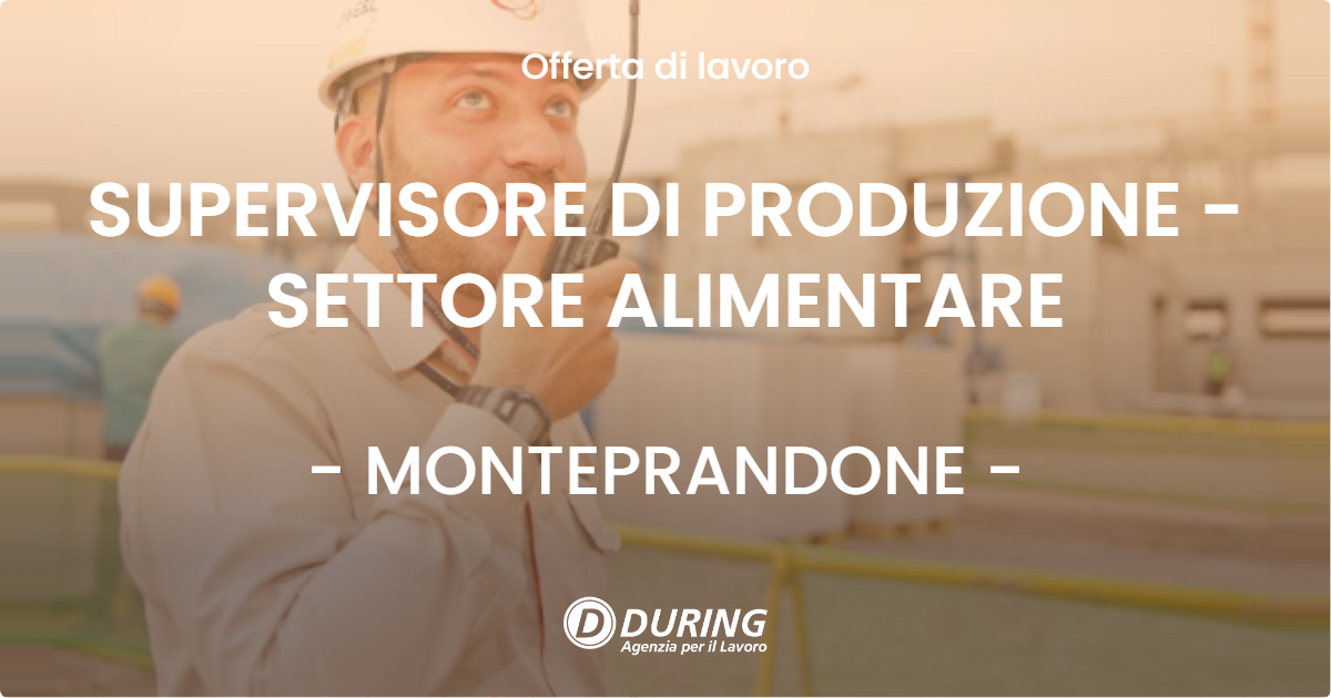OFFERTA LAVORO - SUPERVISORE DI PRODUZIONE - SETTORE ALIMENTARE - MONTEPRANDONE (AP)