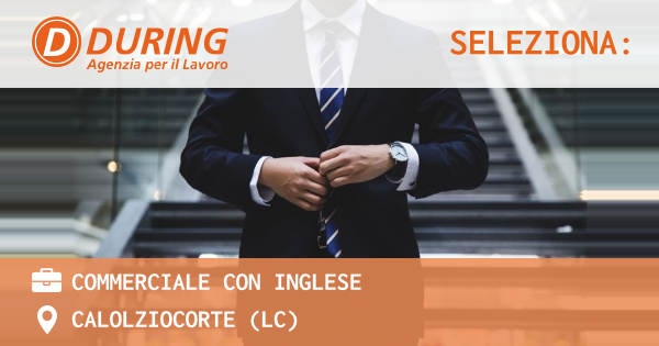 OFFERTA LAVORO - COMMERCIALE CON INGLESE - CALOLZIOCORTE (LC)