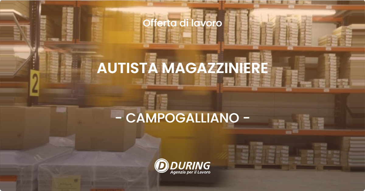OFFERTA LAVORO - AUTISTA MAGAZZINIERE - CAMPOGALLIANO