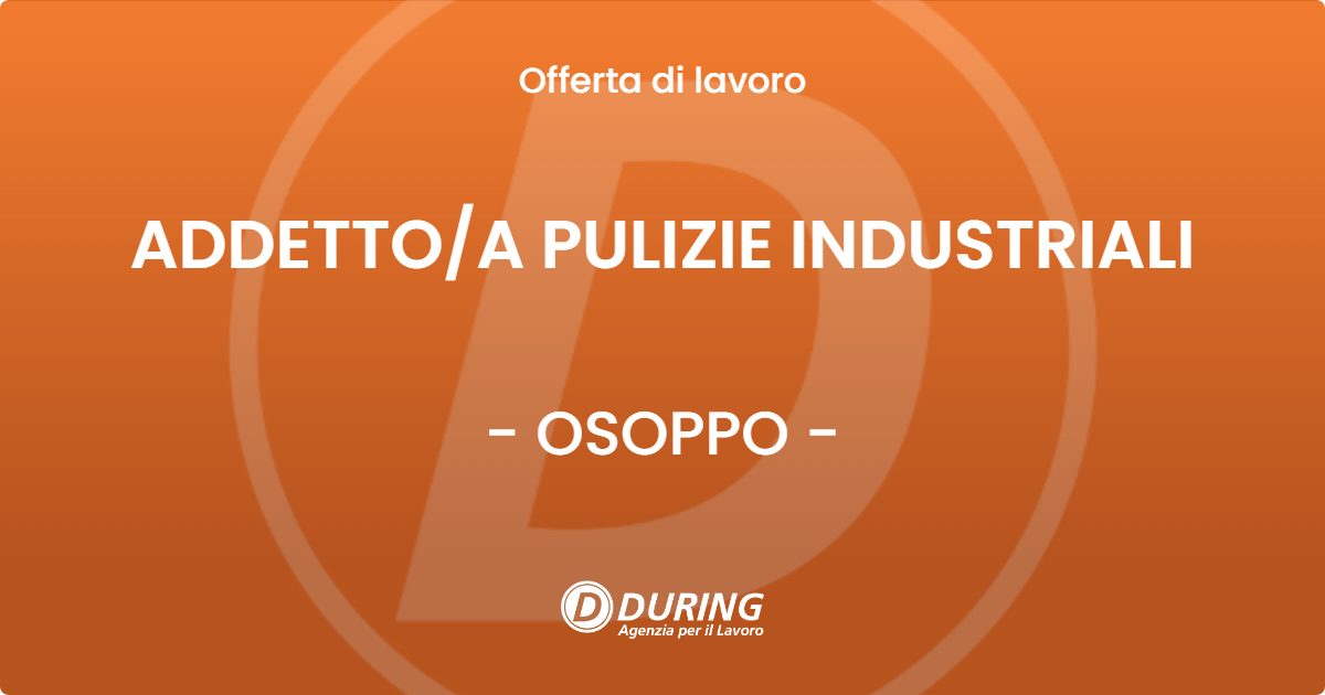 OFFERTA LAVORO - ADDETTOA PULIZIE INDUSTRIALI - OSOPPO