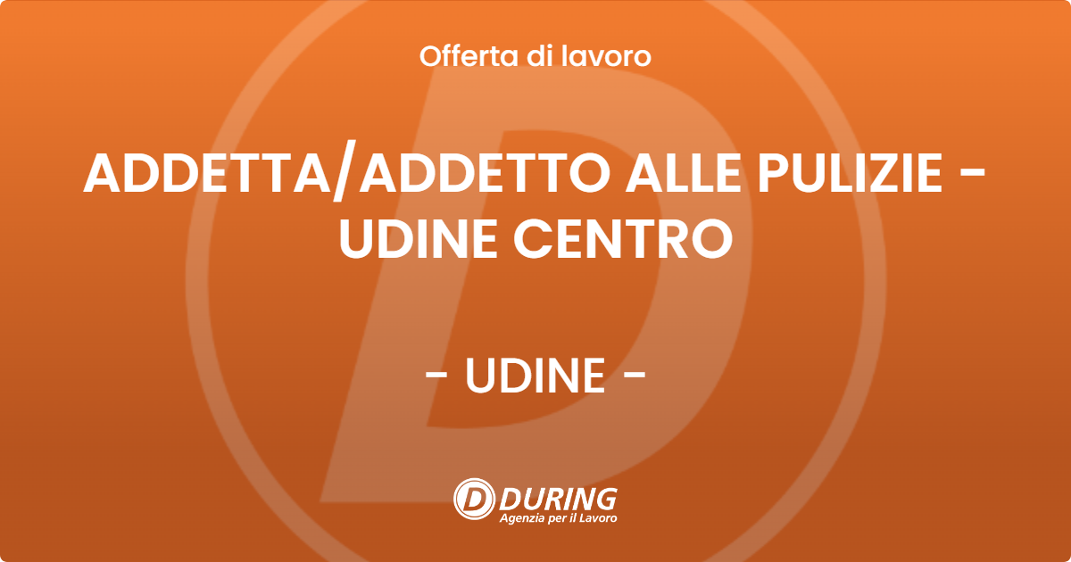 OFFERTA LAVORO - ADDETTAADDETTO ALLE PULIZIE - UDINE CENTRO - UDINE