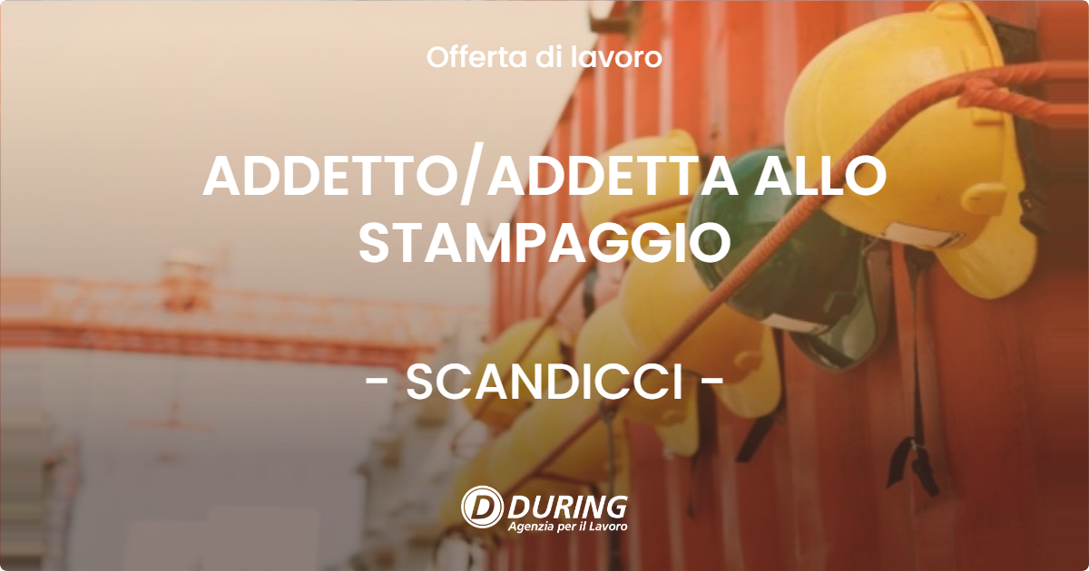 OFFERTA LAVORO - ADDETTOADDETTA ALLO STAMPAGGIO - SCANDICCI