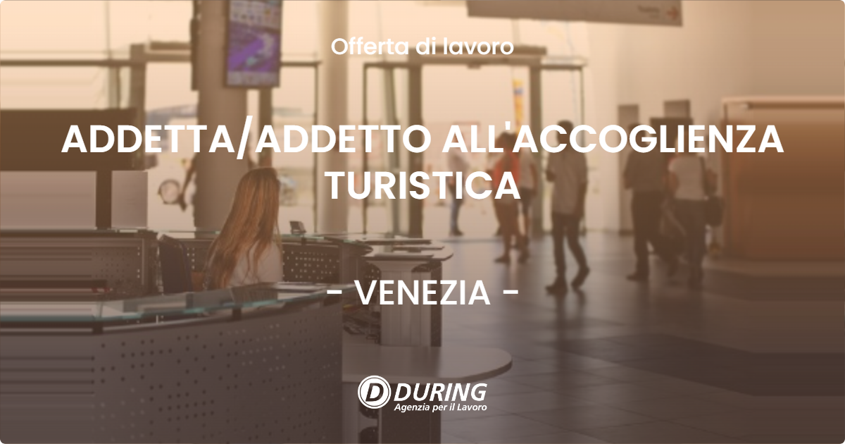 OFFERTA LAVORO - ADDETTAADDETTO ALL'ACCOGLIENZA TURISTICA - VENEZIA