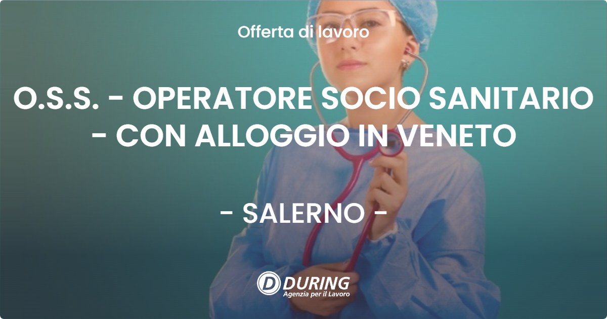 OFFERTA LAVORO - O.S.S. - OPERATORE SOCIO SANITARIO - CON ALLOGGIO IN VENETO - SALERNO (SA)