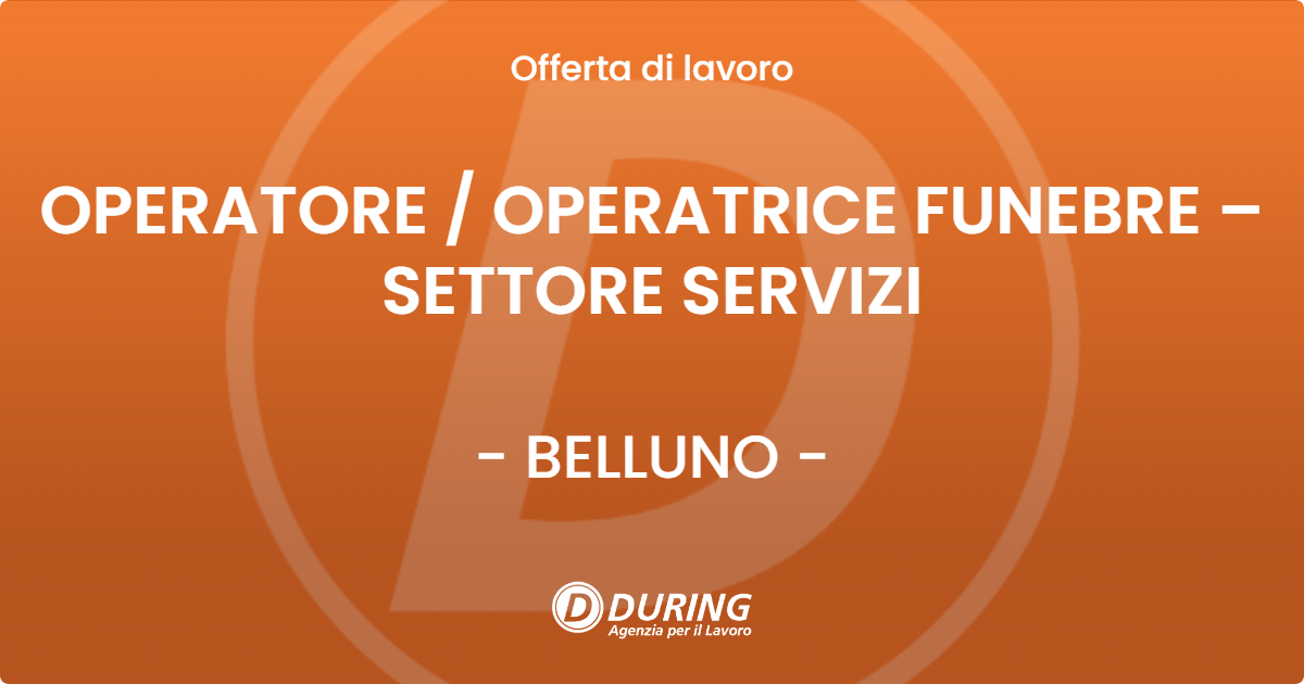 OFFERTA LAVORO - OPERATORE  OPERATRICE FUNEBRE – SETTORE SERVIZI - BELLUNO