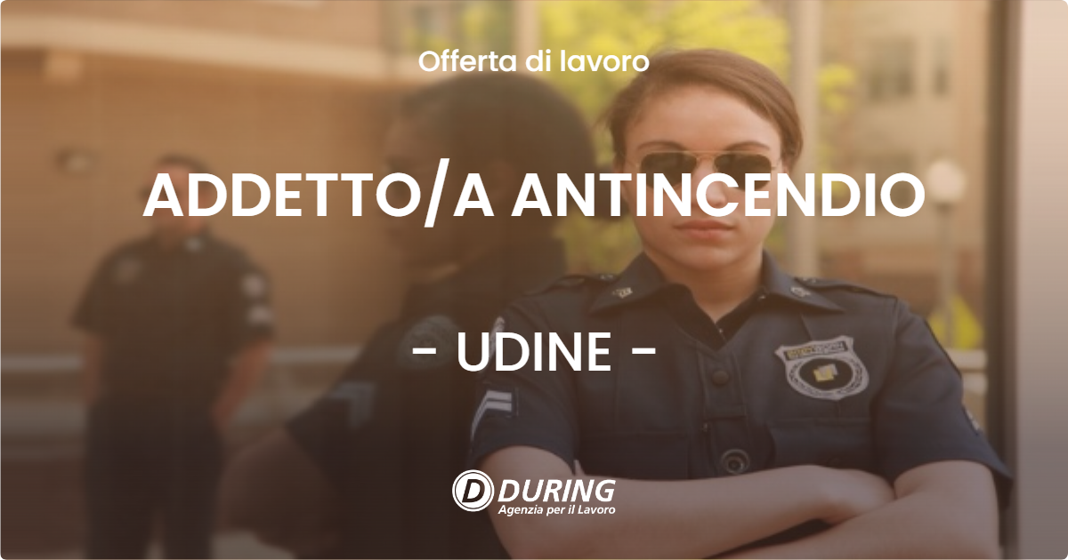 OFFERTA LAVORO - ADDETTOA ANTINCENDIO - UDINE