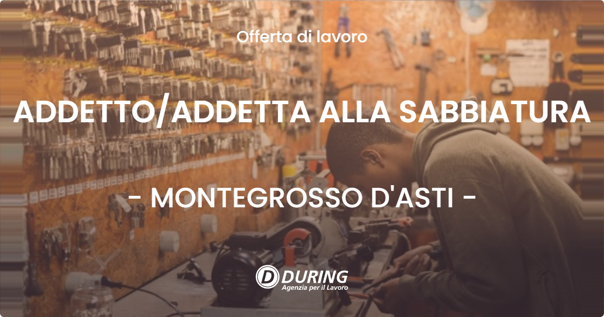OFFERTA LAVORO - ADDETTOADDETTA ALLA SABBIATURA - MONTEGROSSO D'ASTI