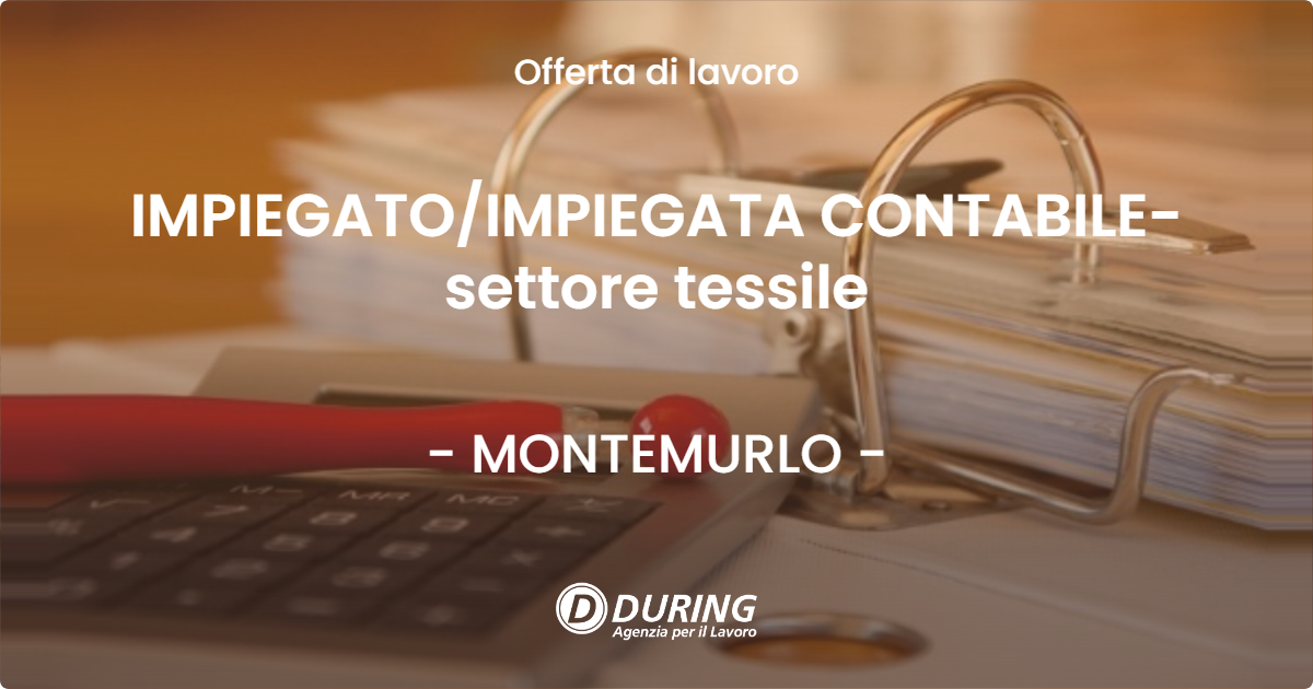 OFFERTA LAVORO - IMPIEGATOIMPIEGATA CONTABILE- settore tessile - MONTEMURLO