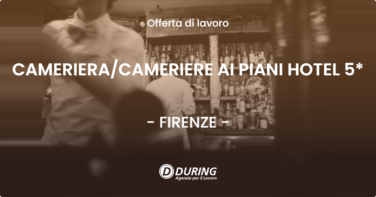 OFFERTA LAVORO - CAMERIERACAMERIERE AI PIANI HOTEL 5* - FIRENZE
