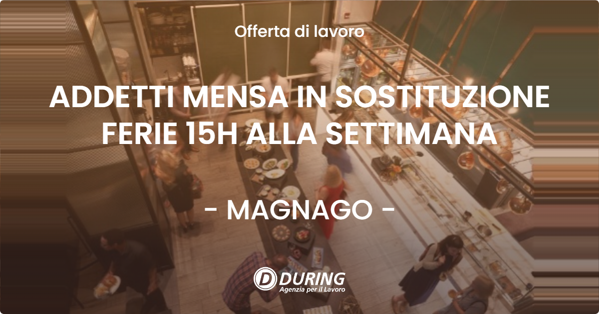 OFFERTA LAVORO - ADDETTI MENSA IN SOSTITUZIONE FERIE 15H ALLA SETTIMANA - MAGNAGO