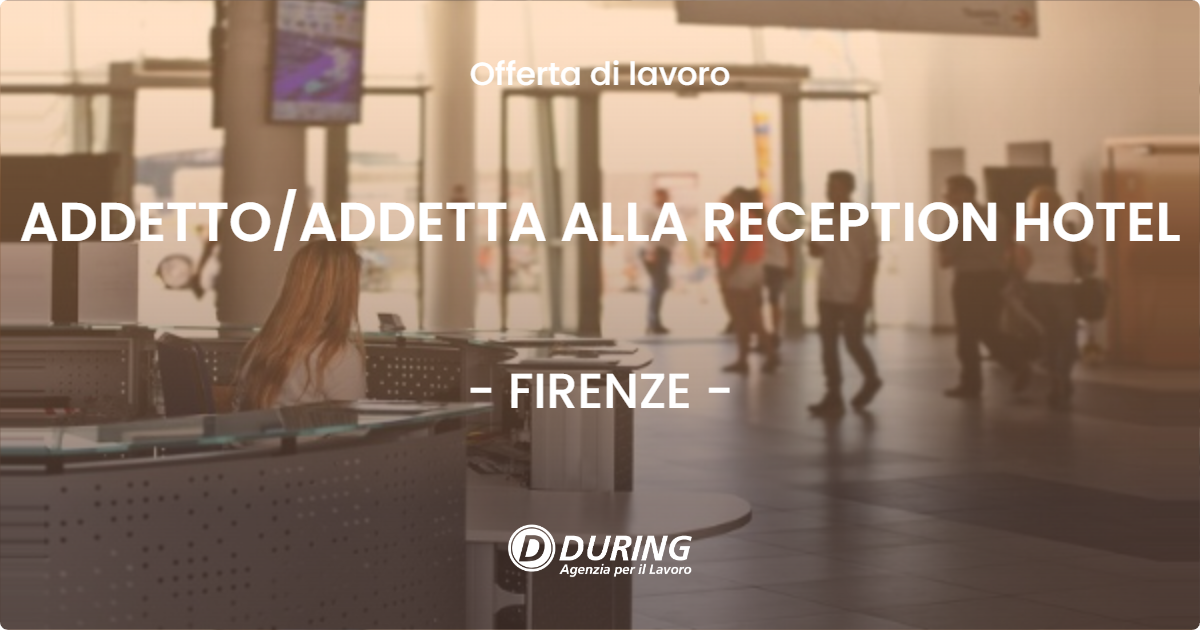 OFFERTA LAVORO - ADDETTOADDETTA ALLA RECEPTION HOTEL - FIRENZE