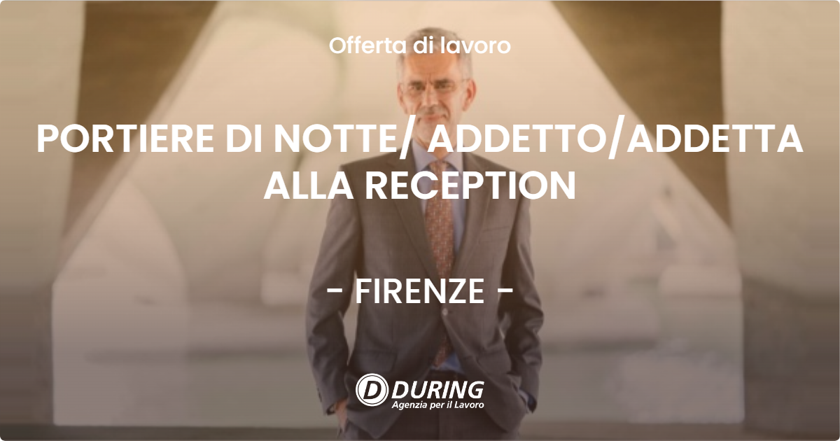 OFFERTA LAVORO - PORTIERE DI NOTTE ADDETTOADDETTA ALLA RECEPTION - FIRENZE
