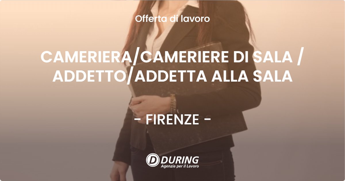 OFFERTA LAVORO - CAMERIERACAMERIERE DI SALA  ADDETTOADDETTA ALLA SALA - FIRENZE
