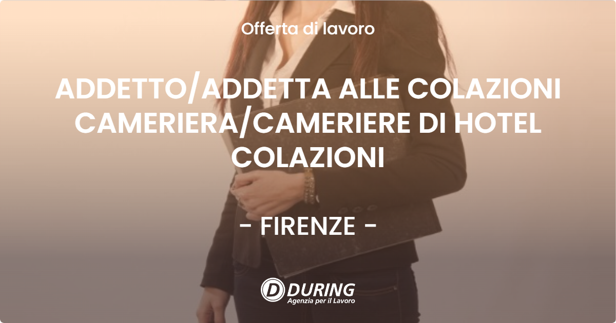 OFFERTA LAVORO - ADDETTOADDETTA ALLE COLAZIONI CAMERIERACAMERIERE DI HOTEL COLAZIONI - FIRENZE