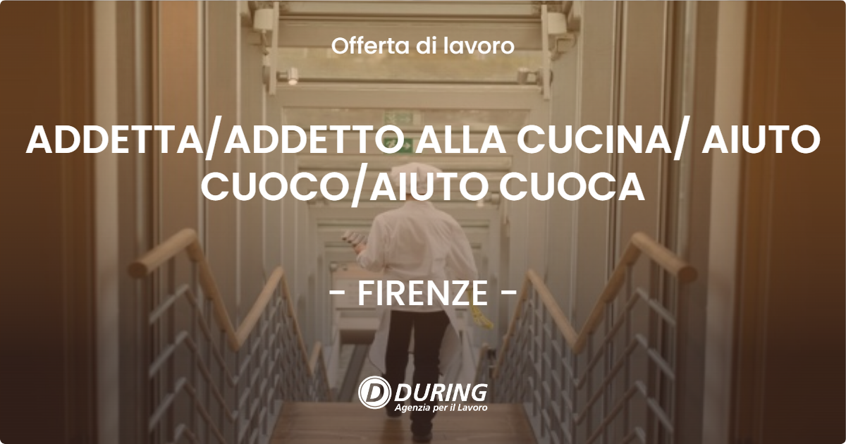OFFERTA LAVORO - ADDETTAADDETTO ALLA CUCINA AIUTO CUOCOAIUTO CUOCA - FIRENZE